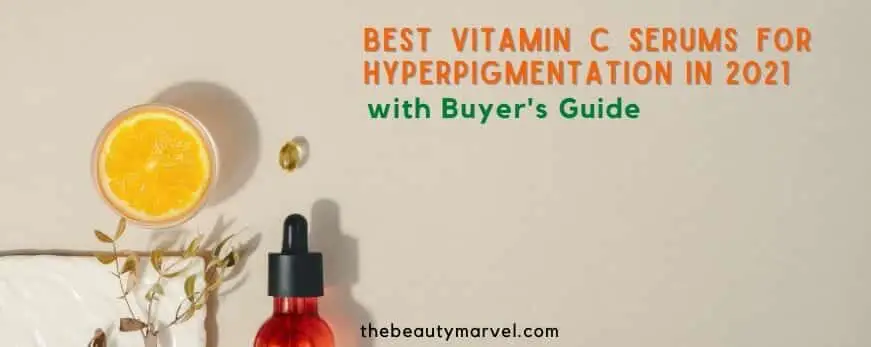 Best Vitamin C Serums for Hyperpigmentation in 2021