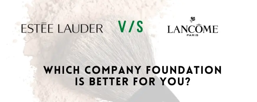 Lancome vs Estee Lauder Foundation - Which One is Better