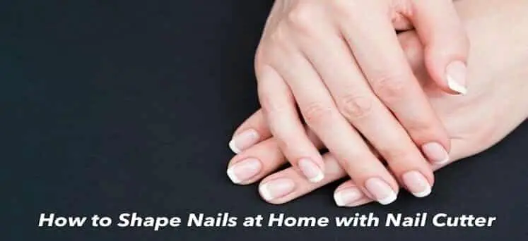 How to Shape Nails at Home with Nail Cutter