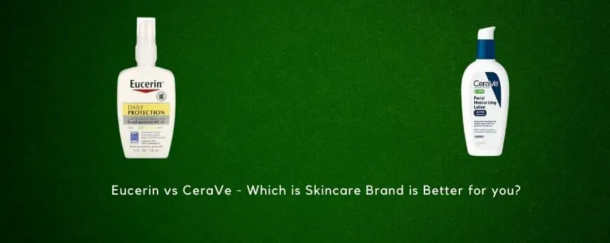 Eucerin vs CeraVe – Which is Better for your Skin?