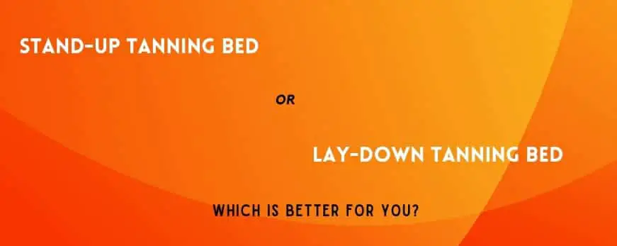 Stand-up Tanning Beds vs Lay-Down: Which is Better 